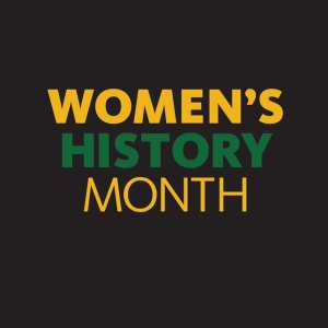 CELEBRATING WOMEN’S HISTORY MONTH